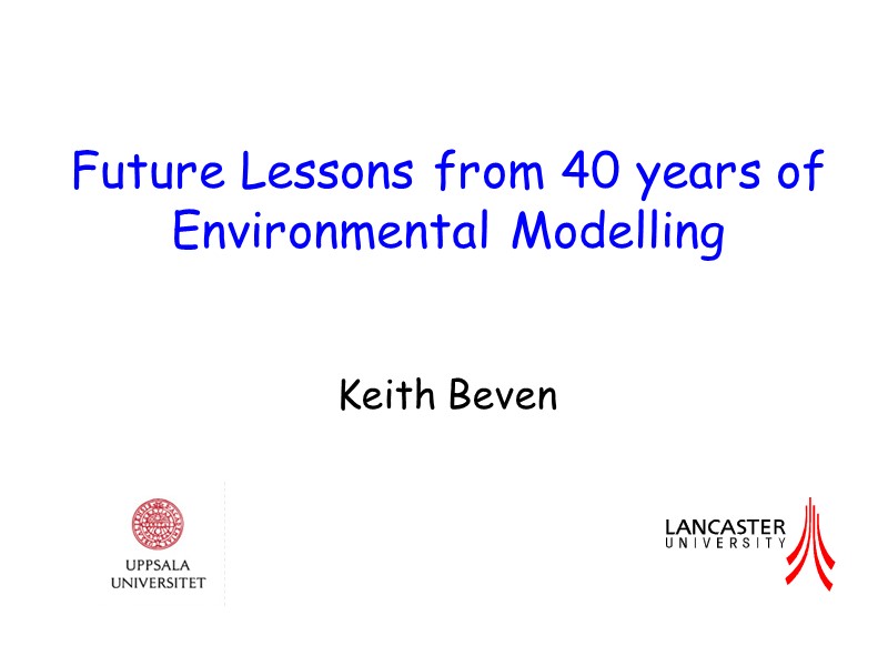 Future Lessons from 40 years of Environmental Modelling Keith Beven